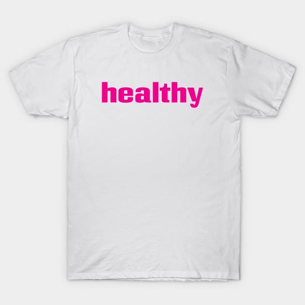 Healthy T-Shirt by ProjectX23